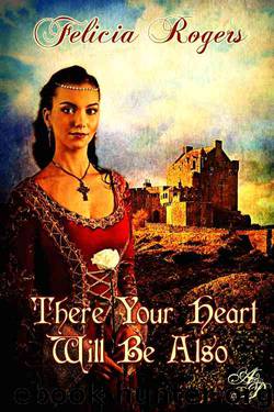 There Your Heart Will Be Also by Felicia Rogers