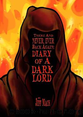 There and NEVER, EVER BACK AGAIN: A Dark Lord's Diary: (A Memoir and Manifesto For Villains and Monsters) by Jeff Mach