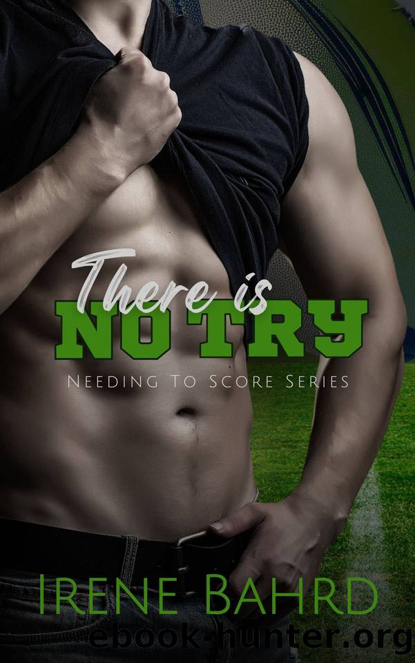 There is No Try (Needing to Score Book 2) by Irene Bahrd
