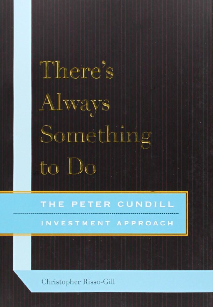 There's Always Something to Do: The Peter Cundill Investment Approach by Christopher Risso-Gill