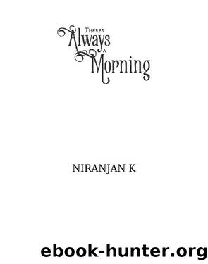 There's Always a Morning by Niranjan K