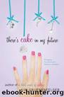 There's Cake in My Future by Gruenenfelder Kim