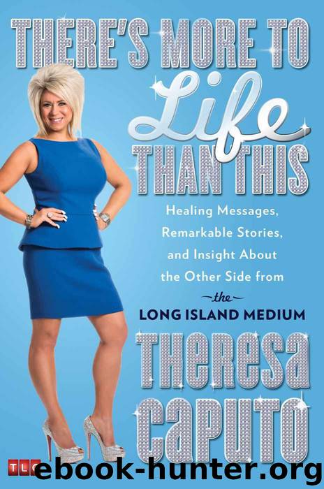 There's More to Life Than This: Healing Messages, Remarkable Stories, and Insight About the Other Side from the Long Island Medium by Caputo Theresa
