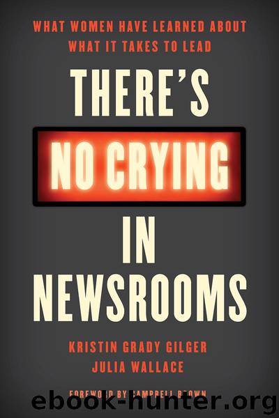 There's No Crying in Newsrooms by Kristin Grady Gilger & Julia Wallace