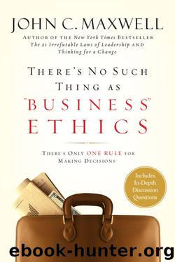 There's No Such Thing As "Business" Ethics by John C. Maxwell