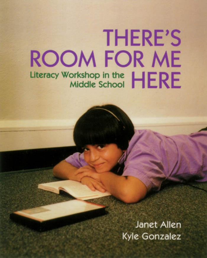There's Room for Me Here: Literacy Workshop in the Middle School by Janet Allen Kyle Gonzalez