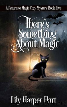 There's Something About Magic (A Return to Magic Cozy Mystery Book 5) by Lily Harper Hart