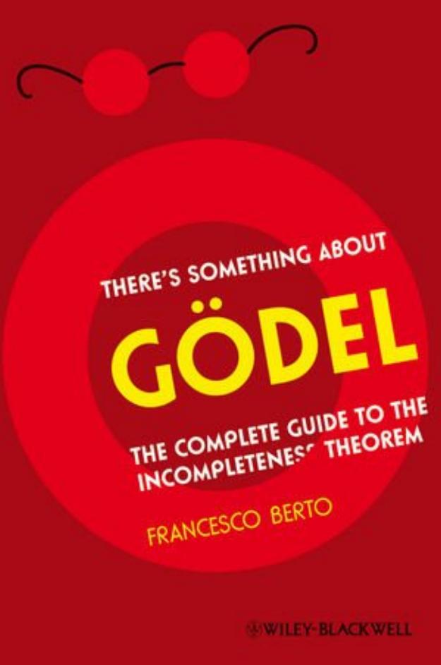 There's Something about GÃ¶del, The Complete Guide to the Incompleteness Theorem by 4<8=8AB@0B>@