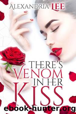 There's Venom in Her Kiss: An Enemies to Lovers Romance (Perfect Poison Trilogy Book 1) by Alexandria Lee