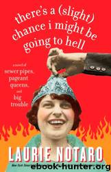 There's a (Slight) Chance I Might Be Going to Hell by Laurie Notaro