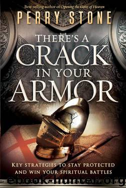 There's a Crack in Your Armor: Key Strategies to Stay Protected and Win Your Spiritual Battles by Stone Perry