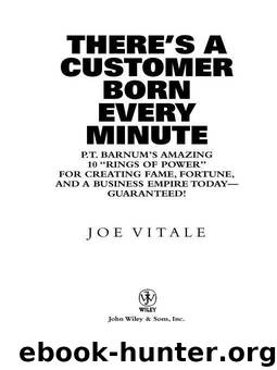 There's a Customer Born Every Minute: P.T. Barnum's Amazing 10 "Rings of Power" for Creating Fame, Fortune, and a Business Empire Today -- Guaranteed! by Joe Vitale