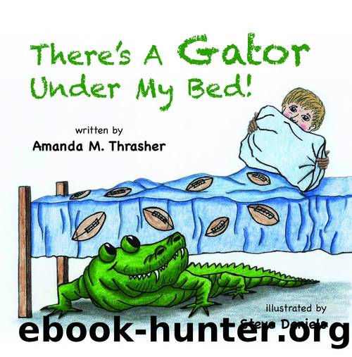 There's a Gator Under My Bed! by Amanda M. Thrasher