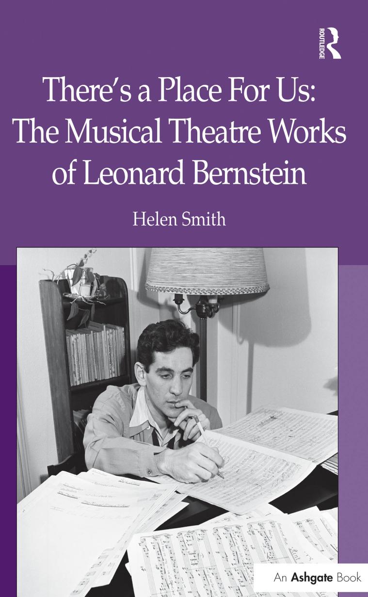 There's a Place For Us: The Musical Theatre Works of Leonard Bernstein by Helen Smith