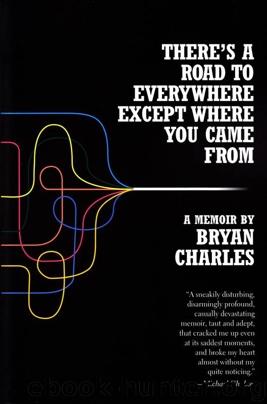 There's a Road to Everywhere Except Where You Came From: A Memoir by Bryan Charles