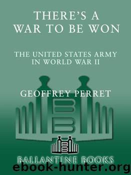 There's a War to Be Won: The United States Army in World War II by Perret Geoffrey