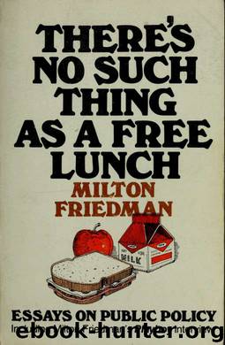 There's no such thing as a free lunch by Friedman Milton 1912-
