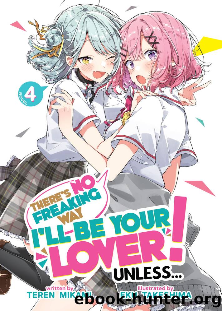 Thereâs No Freaking Way Iâll be Your Lover! Unlessâ¦ Vol. 4 by Teren Mikami