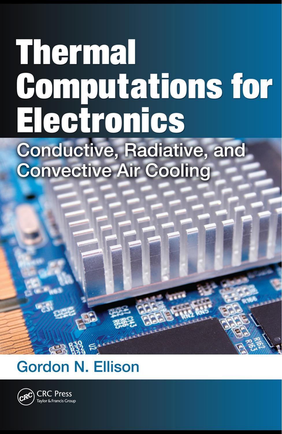 Thermal Computations for Electronics : Conductive, Radiative, and Convective Air Cooling by Ellison Gordon