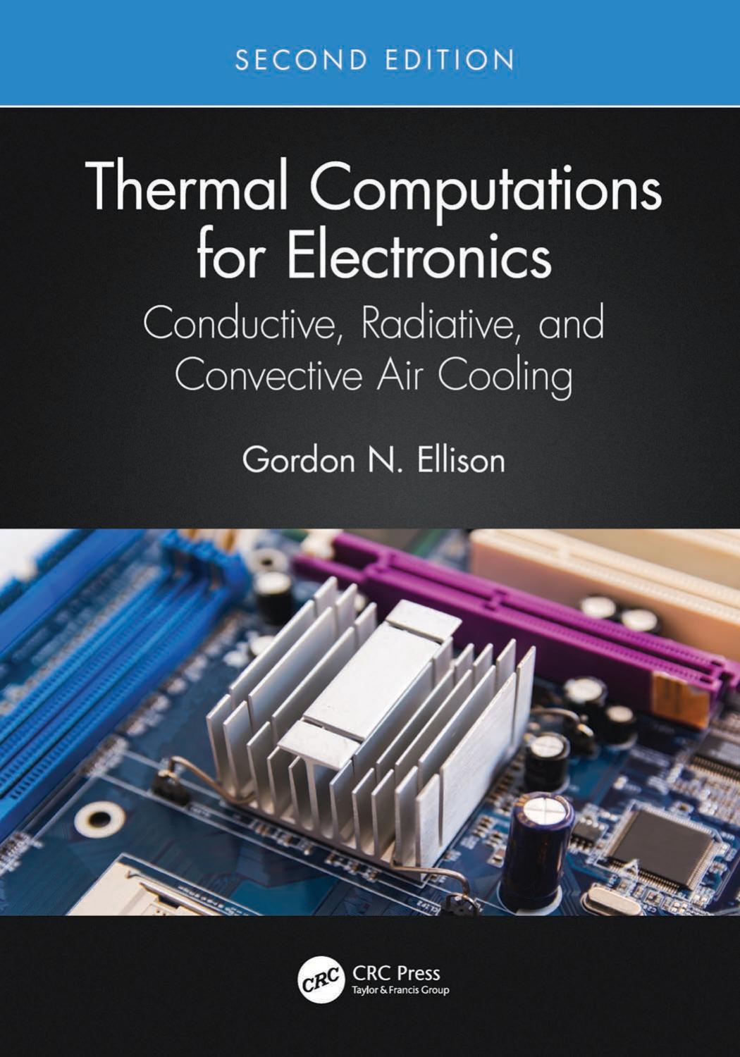 Thermal Computations for Electronics: Conductive, Radiative, and Convective Air Cooling by Gordon Ellison