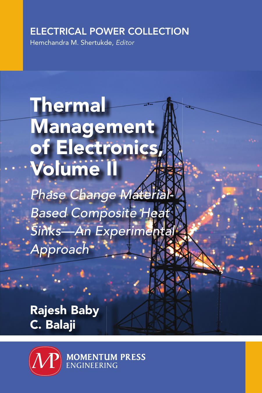Thermal Management of Electronics, Volume II: Phase Change Material-Based Composite Heat Sinks-An Experimental Approach by Unknow