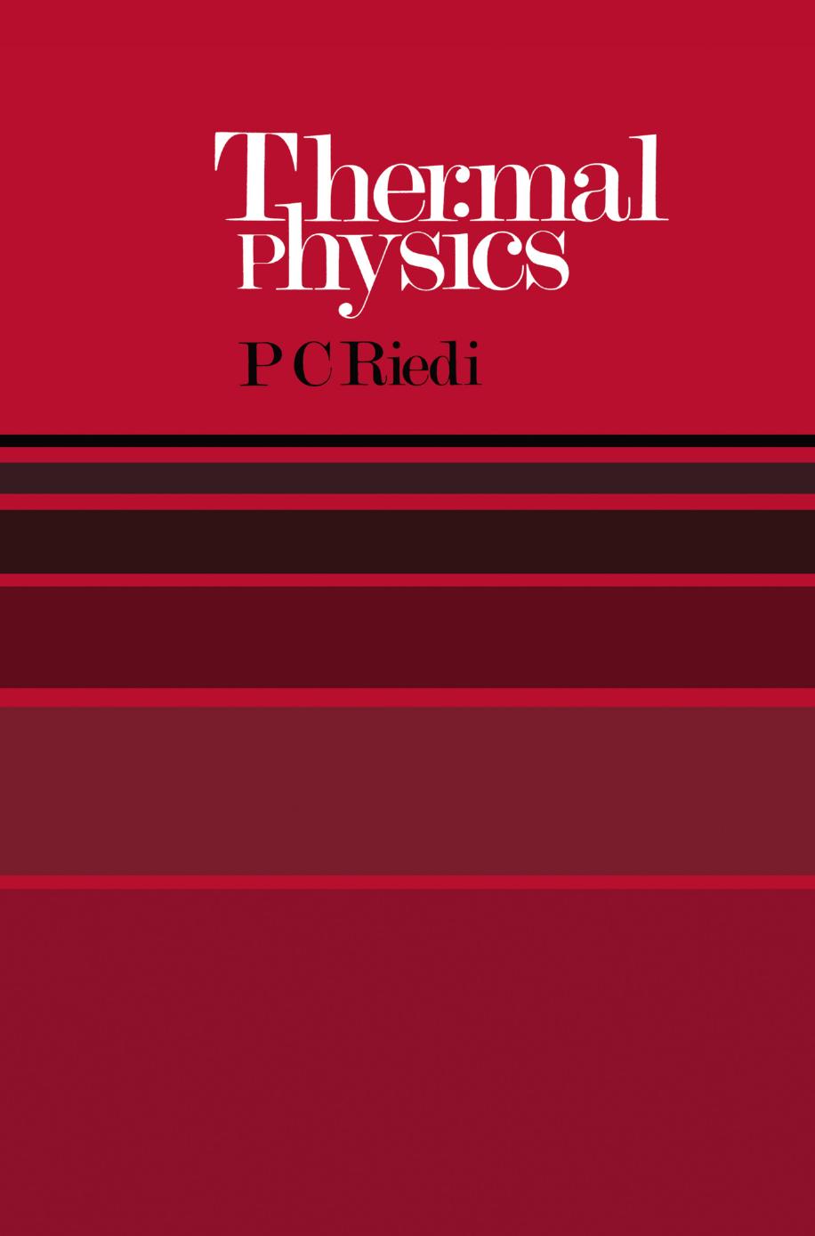 Thermal Physics: An Introduction to Thermodynamics, Statistical Mechanics and Kinetic Theory by P. C. Riedi (auth.)