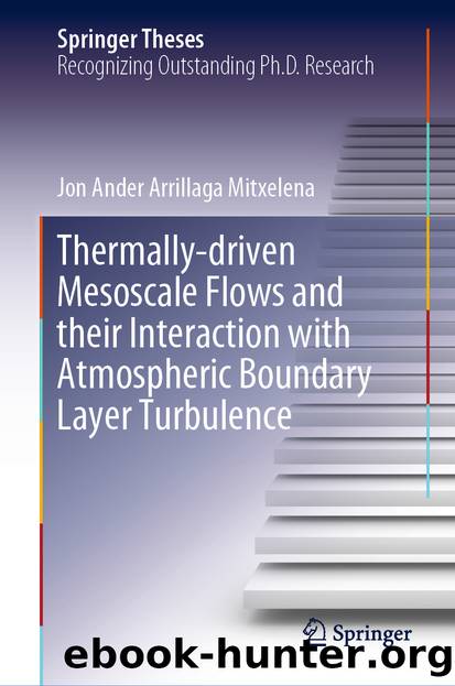 Thermally-driven Mesoscale Flows and their Interaction with Atmospheric Boundary Layer Turbulence by Jon Ander Arrillaga Mitxelena