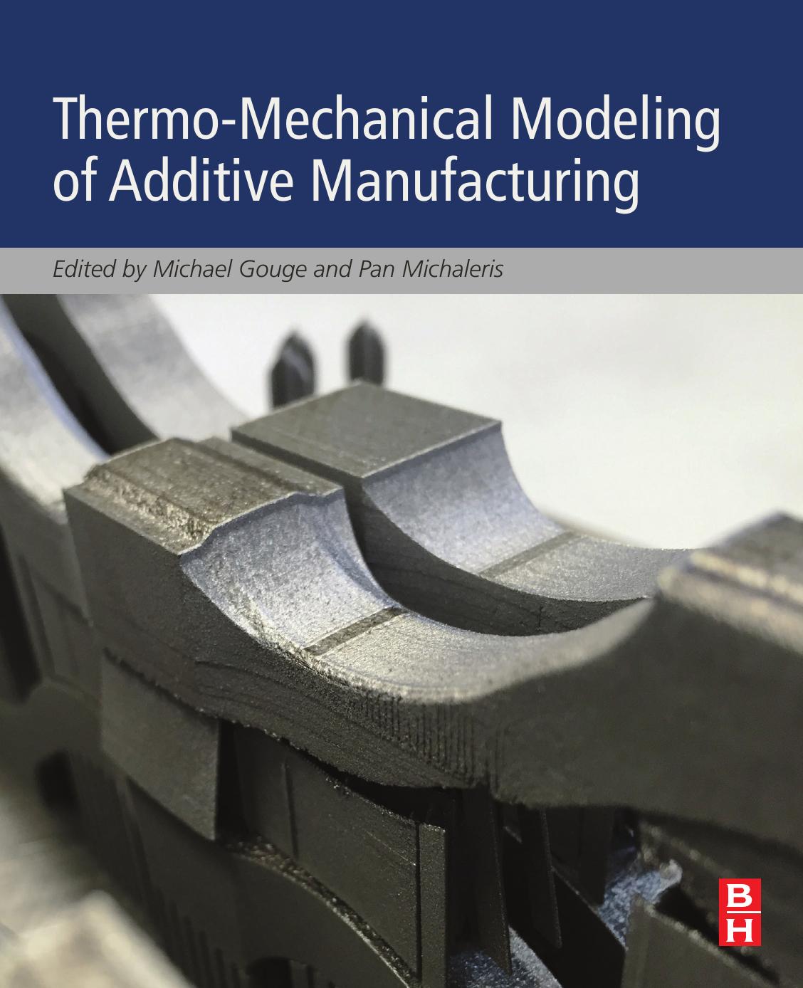 Thermo-Mechanical Modeling of Additive Manufacturing by Michael Gouge; Pan Michaleris
