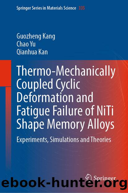 Thermo-Mechanically Coupled Cyclic Deformation and Fatigue Failure of NiTi Shape Memory Alloys: Experiments, Simulations and Theories by Guozheng Kang & Chao Yu & Qianhua Kan