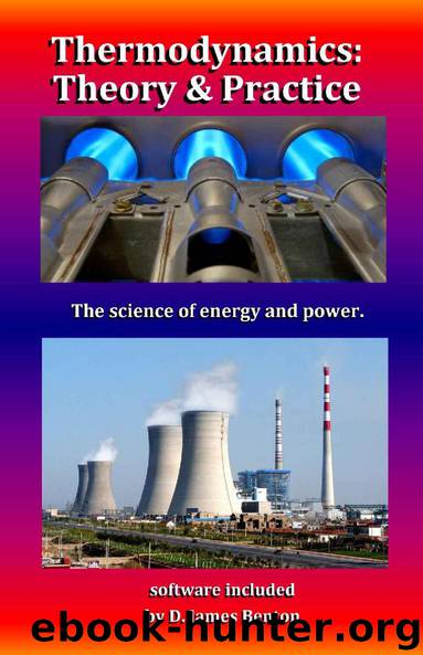 Thermodynamics: Theory & Practice: The science of energy and power. by D. James Benton