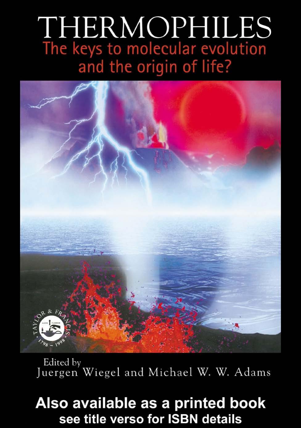 Thermophiles: The Keys to Molecular Evolution and the Origin of Life? by JUERGEN WIEGEL and MICHAEL W.W.ADAMS
