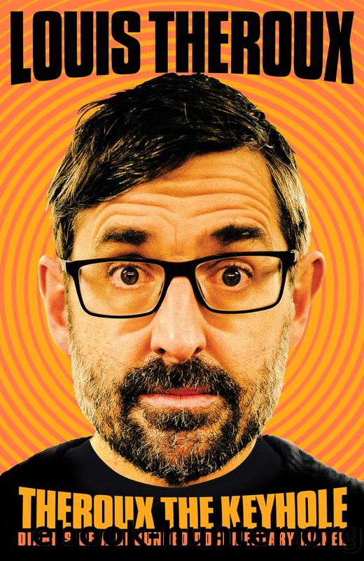 Theroux the Keyhole by Louis Theroux