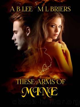 These Arms Of Mine by M.L Briers & A.B Lee