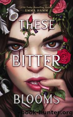 These Bitter Blooms by Emma Hamm