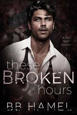These Broken Hours: A Dark Mafia Romance by B. B. Hamel