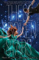 These Broken Stars by Kaufman Amie & Spooner Meagan