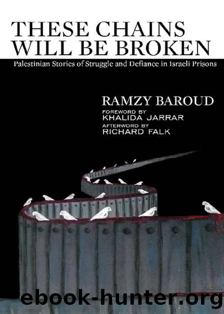 These Chains Will Be Broken: Palestinian Stories of Struggle and Defiance in Israeli Prisons by Ramzy Baroud