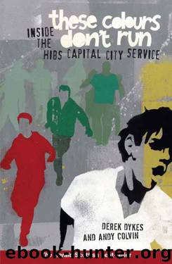 These Colours Don't Run: Inside the Hibs Capital City Service by Derek Dykes & Andy Colvin