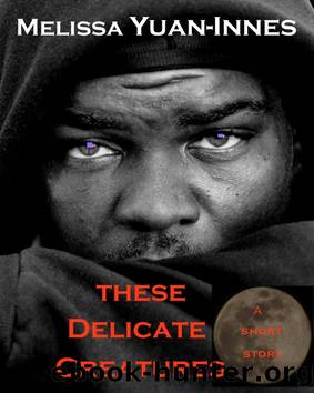 These Delicate Creatures by Melissa Yuan-Innes