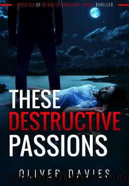 These Destructive Passions (DI Mills Yorkshire Crimes Thriller Book 6) by Oliver Davies