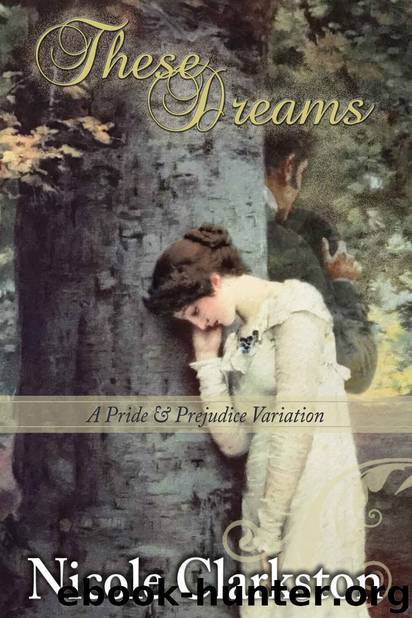 These Dreams: A Pride and Prejudice Variation by Nicole Clarkston & a Lady