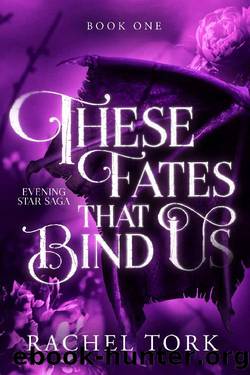 These Fates that Bind Us: Evening Star Saga Book One by Rachel Tork