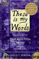 These Is My Words: The Diary of Sarah Agnes Prine, 1881-1901 by Nancy E. Turner