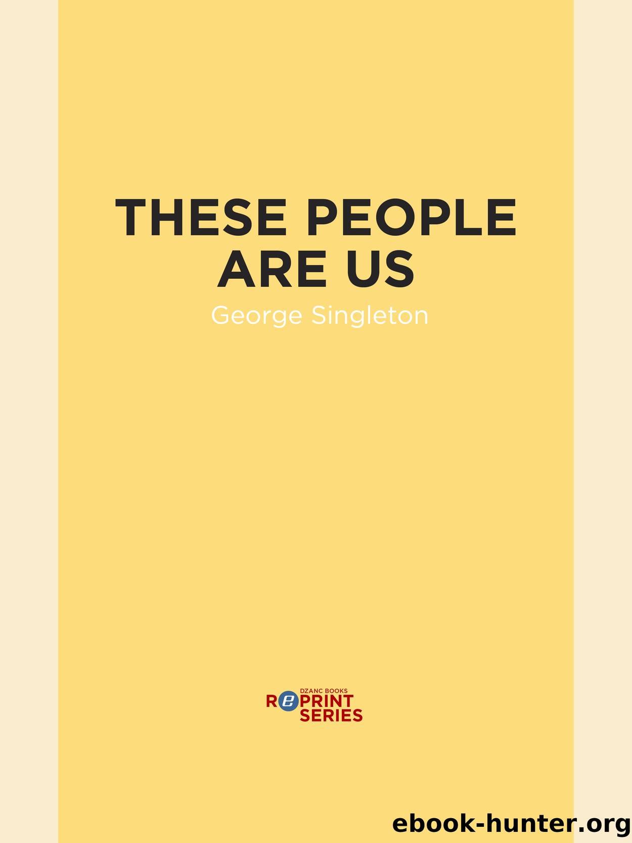 These People Are Us by George Singleton