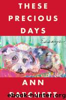 These Precious Days: Essays by Patchett Ann