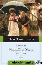 These Three Remain: A Novel of Fitzwilliam Darcy, Gentleman (Fitzwilliam Darcy, Gentleman Series Book 3) by Pamela Aidan