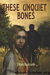 These Unquiet Bones by Dean Harrison