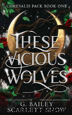 These Vicious Wolves: Omegaverse Shifter Romance (Chrysalis Pack Book 1) by G. Bailey & Scarlett Snow