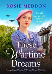 These Wartime Dreams by Rosie Meddon