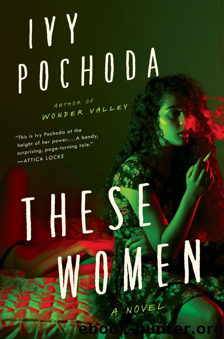 These Women: A Novel by Ivy Pochoda